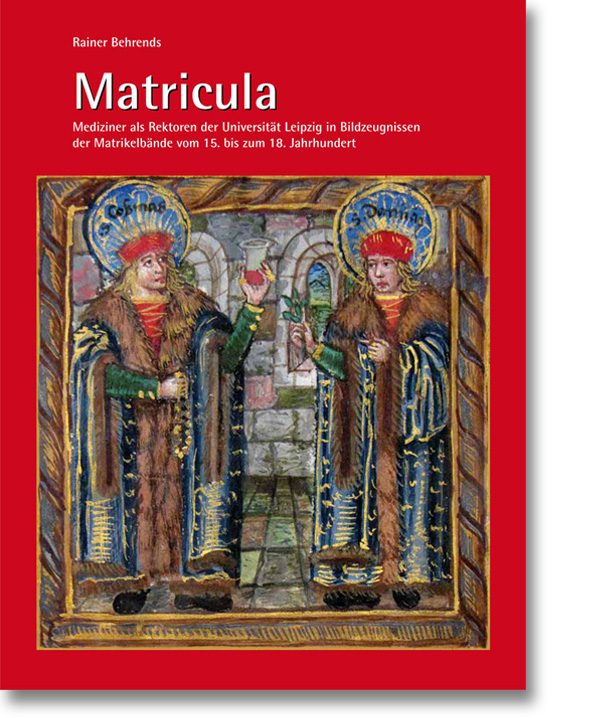 Matricula – Mediziner als Rektoren der Universität Leipzig vom 15. bis 18. Jahrhundert